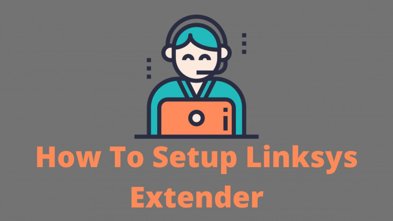 How To Setup Linksys Extender?