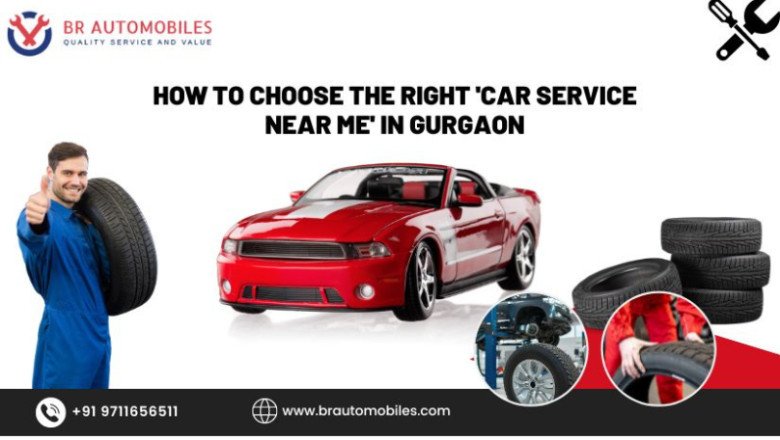 How to Choose the Right 'Car Service Near Me' in Gurgaon